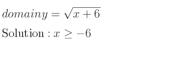 The domain of y=sqrt(x+6) is x>=-6
